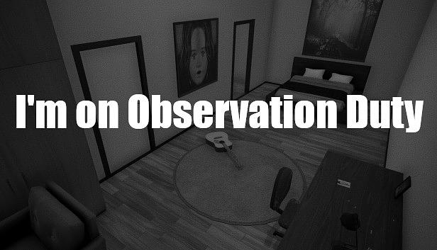 I'm on Observation Duty